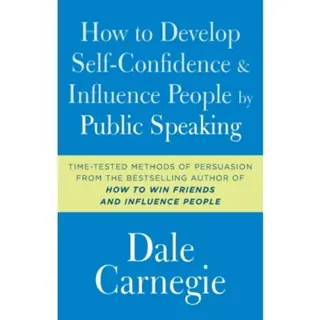How to Develop Self-Confidence and Influence People by Public Speaking