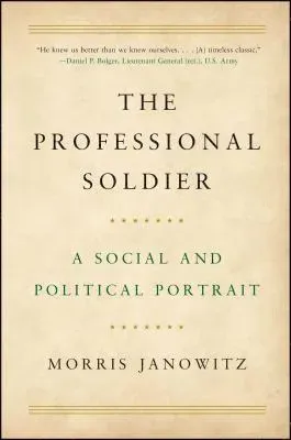 The Professional Soldier: A Social and Political Portrait
