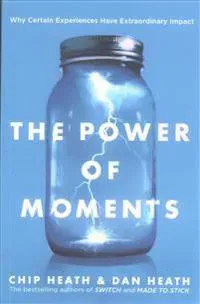 Power of Moments: Why Certain Experiences Have Extraordinary Impact