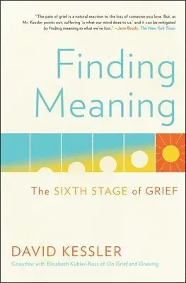 Finding Meaning: The Sixth Stage of Grief