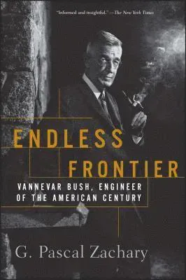 Endless Frontier: Vannevar Bush, Engineer of the American Century