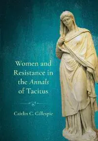 Women and Resistance in the 'Annals' of Tacitus