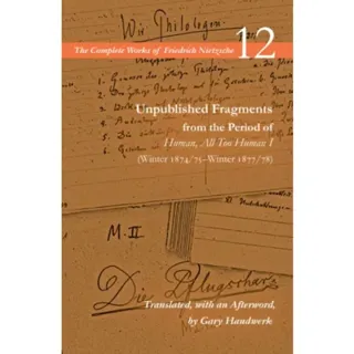 Unpublished Fragments from the Period of Human, All Too Human I (Winter 1874/75–Winter 1877/78)