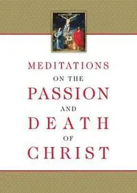 Meditations on the Passion and Death of Christ
