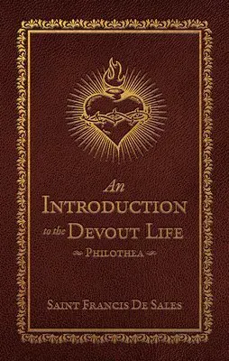 An Introduction to the Devout Life:: Philothea (Deluxe Edition)