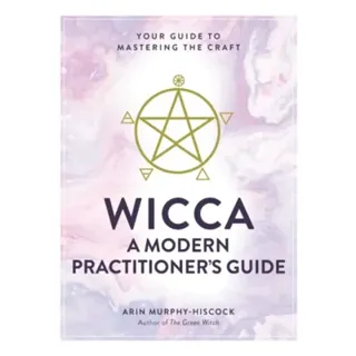 Wicca: A Modern Practitioner's Guide