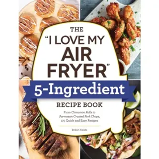 The "I Love My Air Fryer" 5-Ingredient Recipe Book