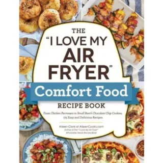 The "I Love My Air Fryer" Comfort Food Recipe Book