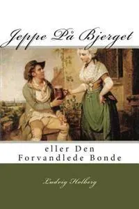 Jeppe På Bjerget: Eller Den Forvandlede Bonde