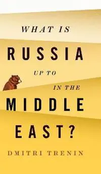 What Is Russia Up To in the Middle East?