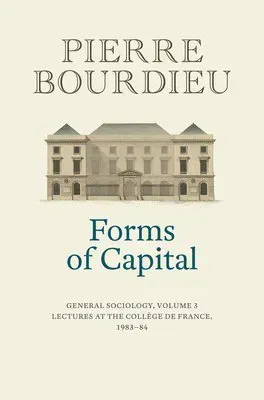 Forms of Capital: General Sociology, Volume 3