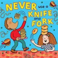 Never Use a Knife and Fork