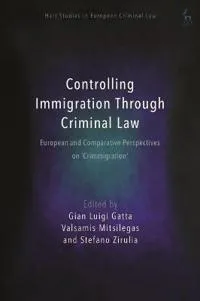 Controlling Immigration Through Criminal Law