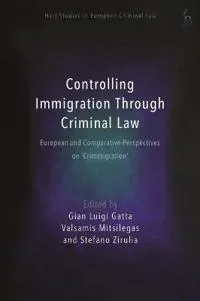 Controlling Immigration Through Criminal Law