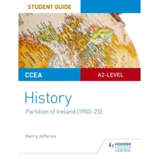 CCEA A2-level History Student Guide: Partition of Ireland (1900-25)