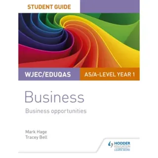 WJEC/Eduqas AS/A-level Year 1 Business Student Guide 1: Business Opportunities