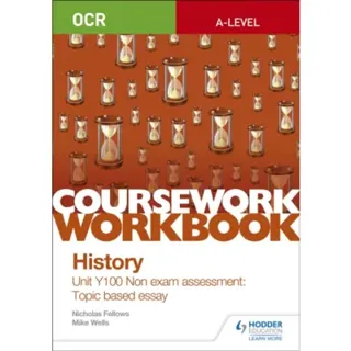 OCR A-level History Coursework Workbook: Unit Y100 Non exam assessment: Topic based essay