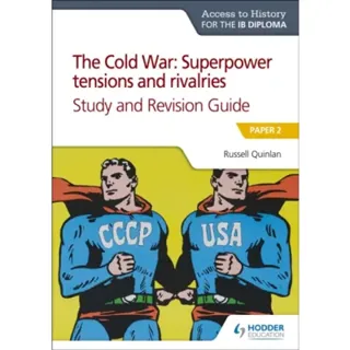 Access to History for the IB Diploma: The Cold War: Superpower tensions and rivalries (20th century) Study and Revision Guide: Paper 2