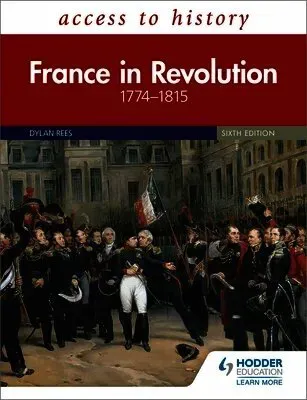 Access to History: France in Revolution 1774–1815 Sixth Edition