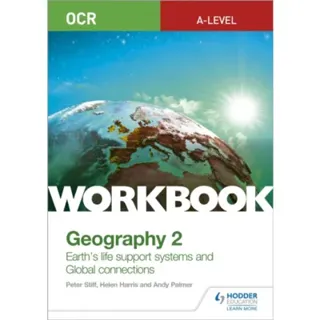 OCR A-level Geography Workbook 2: Earth's Life Support Systems and Global Connections