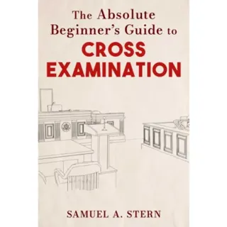 Absolute Beginner's Guide to Cross-Examination