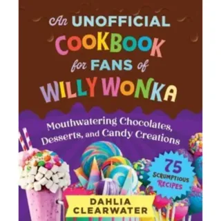 An Unofficial Cookbook for Fans of Willy Wonka