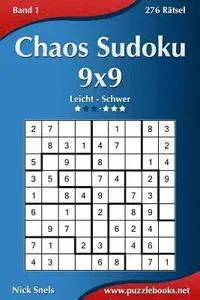Chaos Sudoku 9x9 - Leicht Bis Extrem Schwer - Band 1 - 276 Rätsel