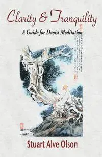 Clarity and Tranquility: A Guide for Daoist Meditation
