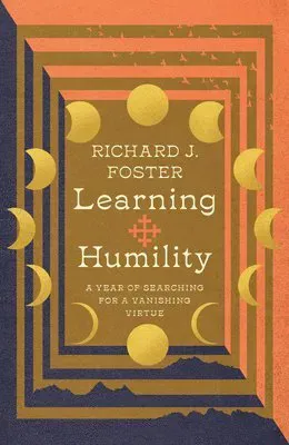 Learning Humility - A Year of Searching for a Vanishing Virtue