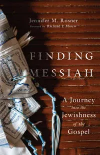 Finding Messiah – A Journey into the Jewishness of the Gospel