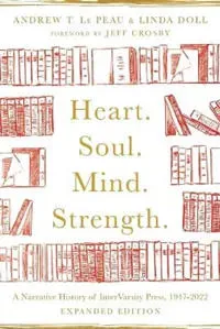 Heart. Soul. Mind. Strength. – A Narrative History of InterVarsity Press, 1947–2022