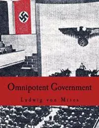 Omnipotent Government: The Rise of the Total State and Total War
