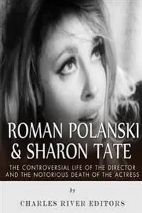 Roman Polanski & Sharon Tate: The Controversial Life of the Director and Notorious Death of the Actress