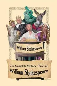 The Complete History Plays of William Shakespeare