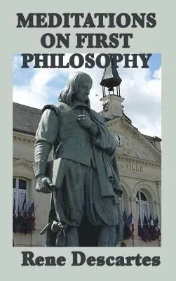 Meditations on First Philosophy - Foundations of Knowledge and the Nature of Existence