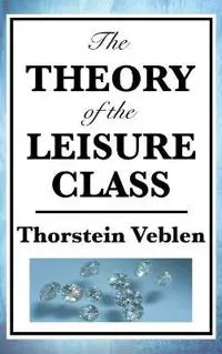 The Theory of the Leisure Class