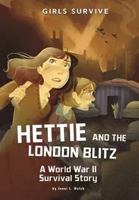 Hettie and the London Blitz: A World War II Survival Story