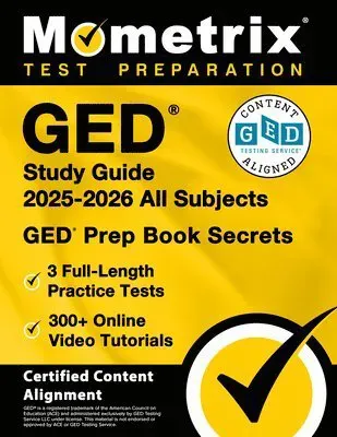 GED Study Guide 2026-2027 All Subjects - 3 Full-Length Practice Tests, 300+ Online Video Tutorials, GED Prep Book Secrets: [Certified Content Alignmen