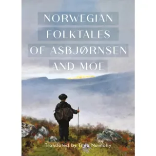 The Complete and Original Norwegian Folktales of Asbjørnsen and Moe