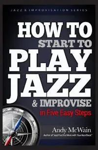 HOW TO Start to PLAY JAZZ & Improvise