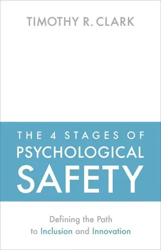 The 4 Stages of Psychological Safety