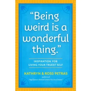 "Being Weird Is a Wonderful Thing"