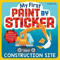 My First Paint by Sticker: Construction Site