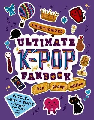 Unauthorized Ultimate K-Pop Fanbook: Boy Group Edition