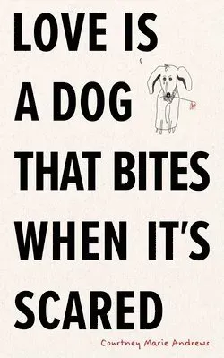 Love Is a Dog That Bites When It's Scared