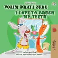 I Love to Brush My Teeth (Croatian English Bilingual Book for Kids)