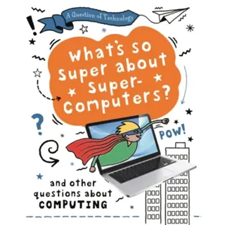 A Question of Technology: What's So Super about Supercomputers?