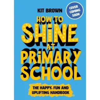 How to Shine at Primary School
