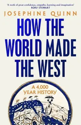 How the World Made the West : 'World history at its best' Simon Sebag Montefiore