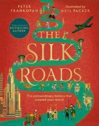 The Silk Roads: A New History of the World - Illustrated Edition